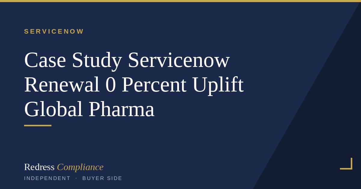 ServiceNow Renewal at 0 Percent Uplift, Global Pharma Case Study