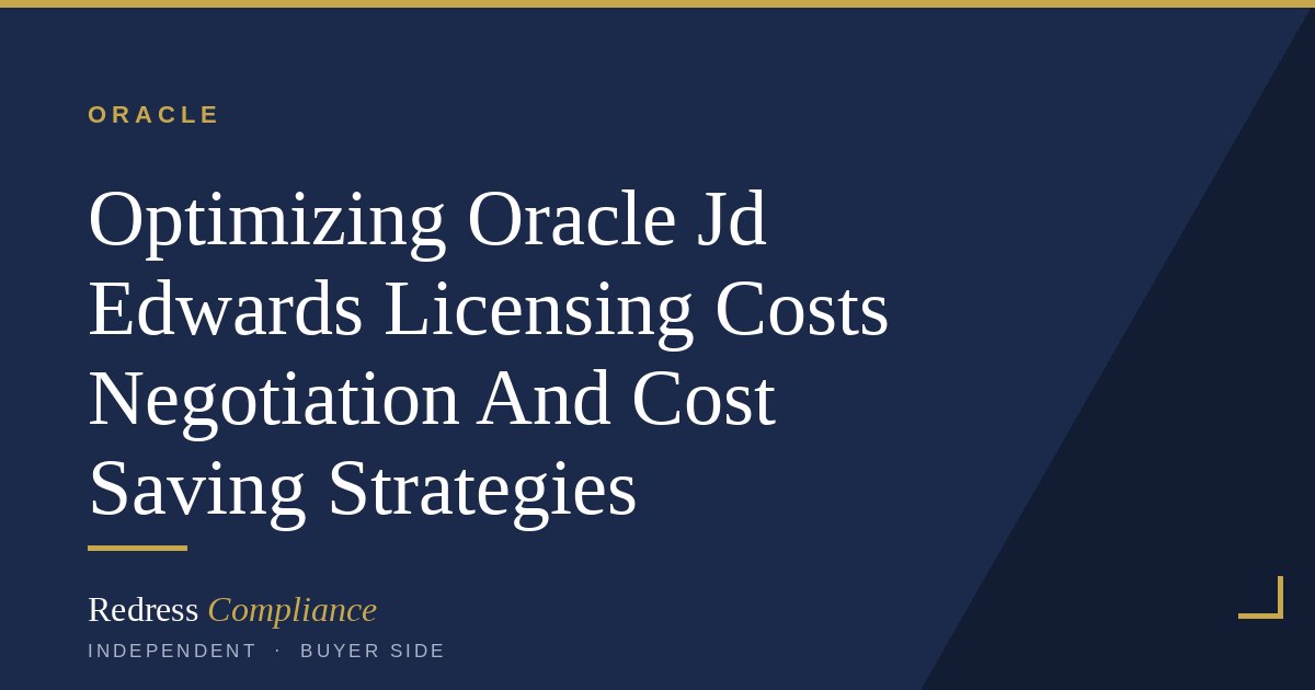 Optimizing Oracle JD Edwards Licensing Costs | Redress Compliance