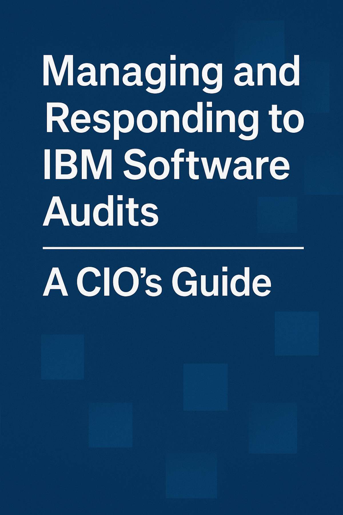 The Enterprise Guide to IBM License Audits – Negotiation, Defence & Risk  Control