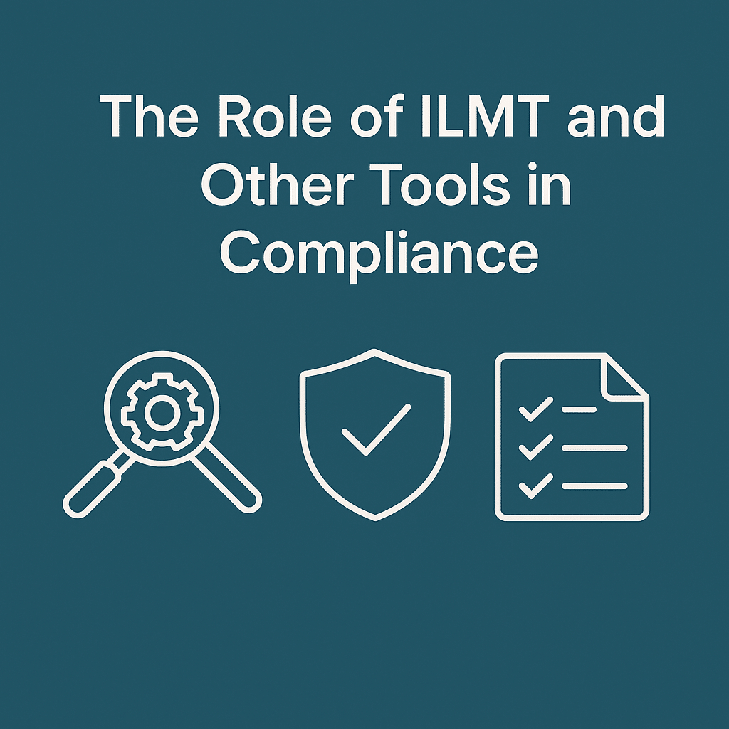 The Role of ILMT and Other Tools in Compliance