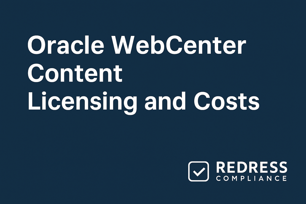 Oracle WebCenter Content Licensing - Redress Compliance Oracle WebCenter Content Licensing