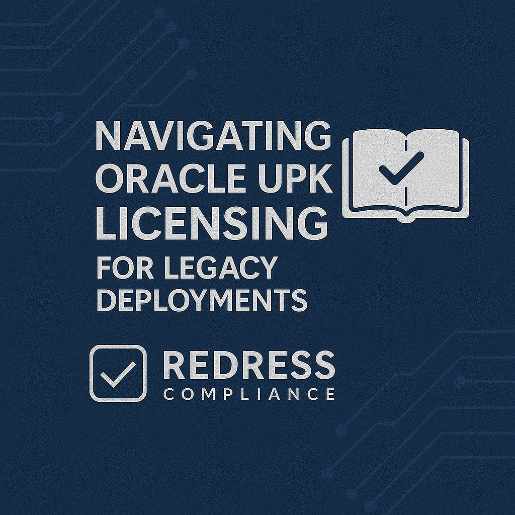 Navigating Oracle UPK Licensing for Legacy Deployments