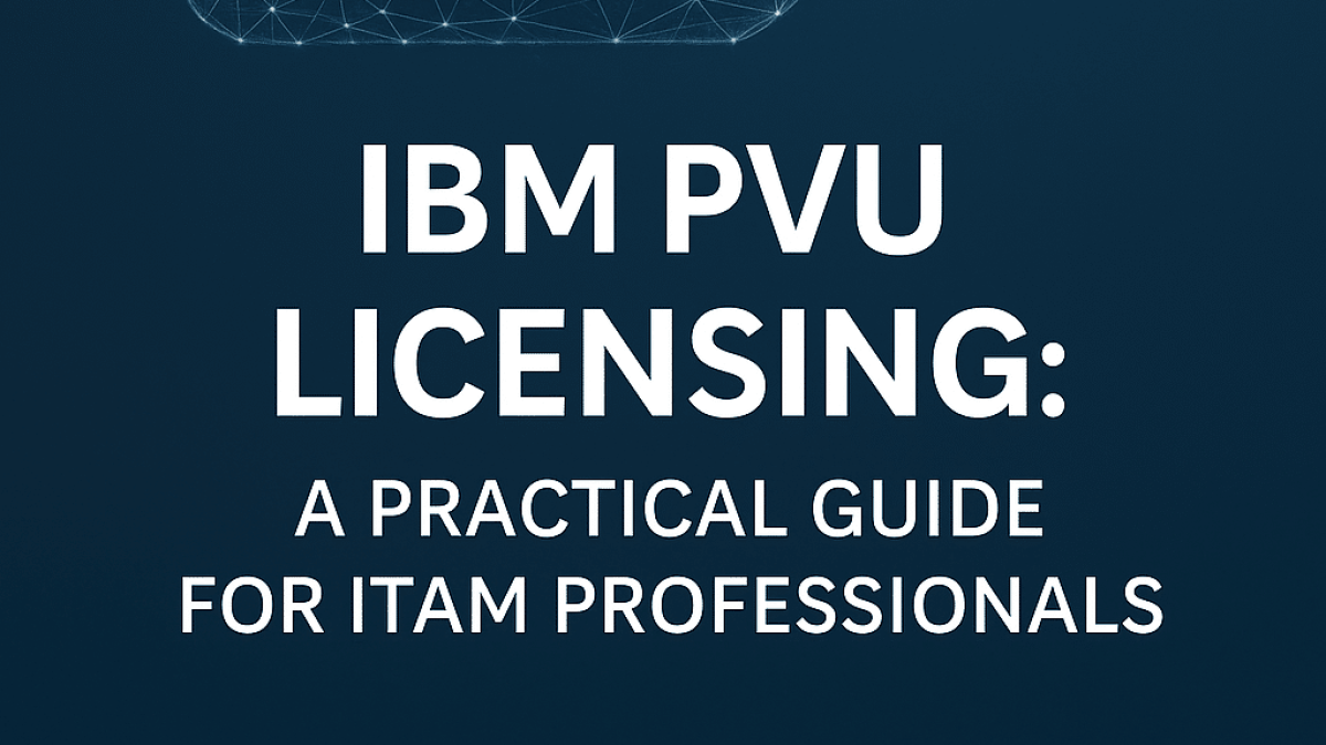 IBM PVU Licensing: A Practical Guide for ITAM Professionals