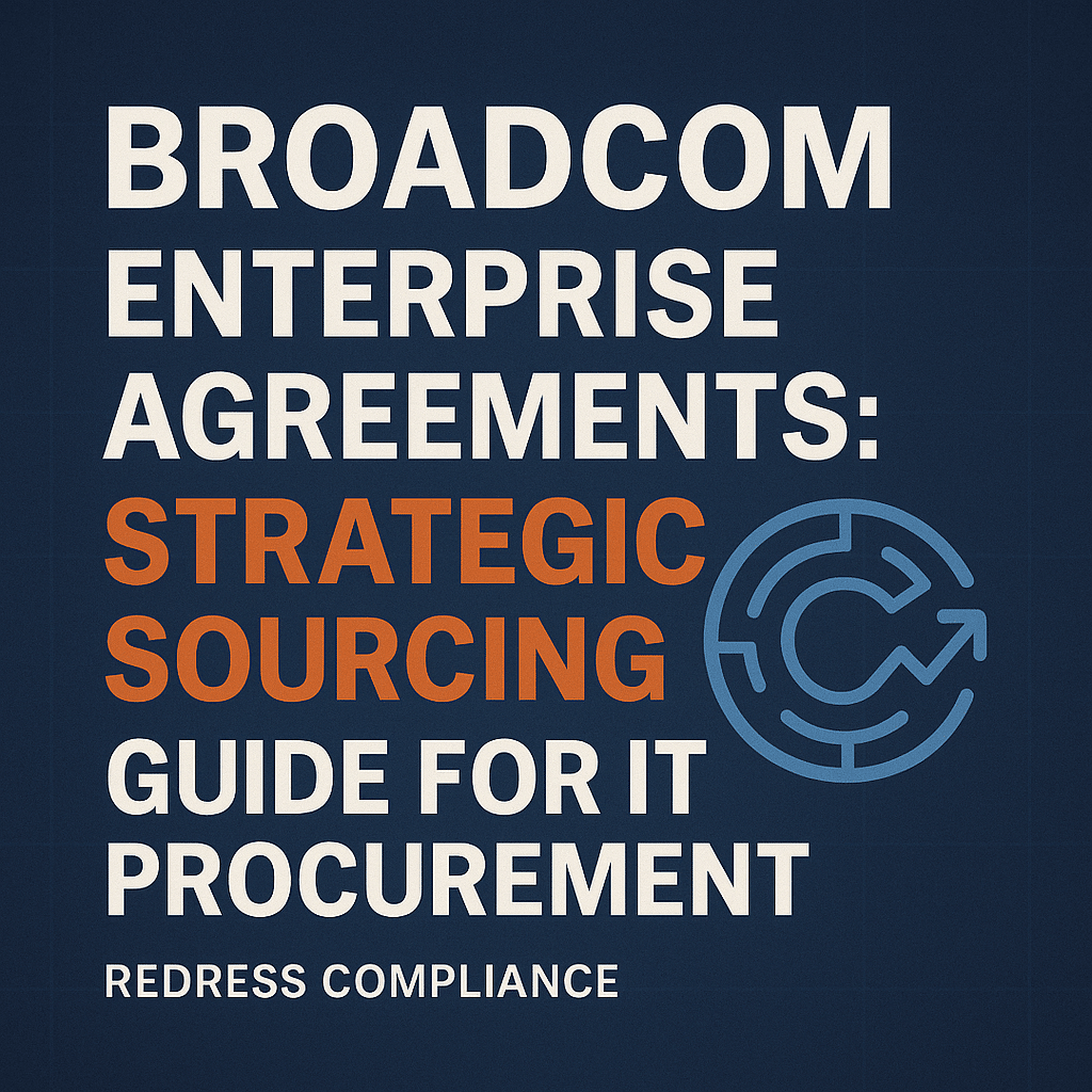 Broadcom Enterprise Agreements: Strategic Sourcing Guide for IT Procurement