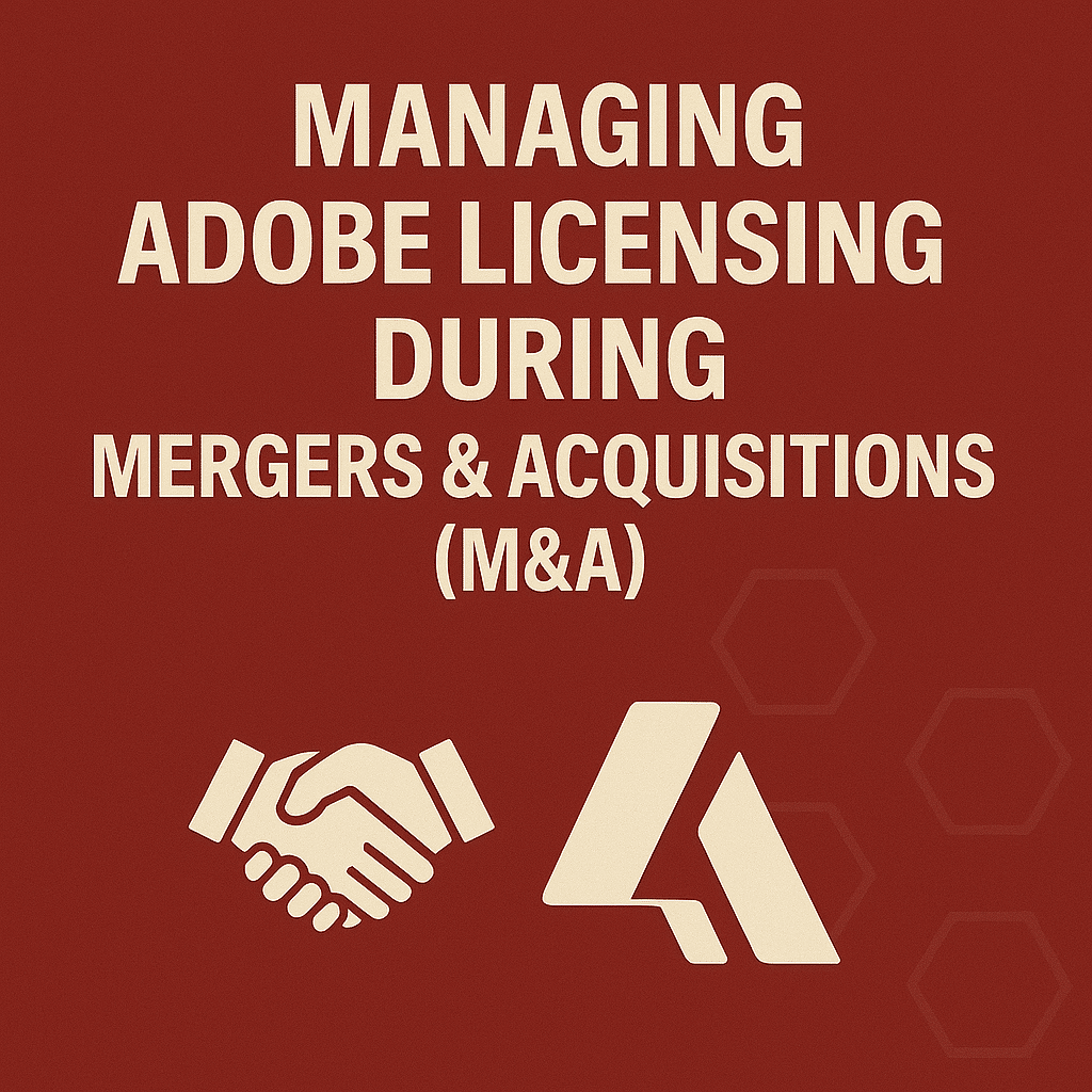 Managing Adobe Licensing During Mergers & Acquisitions (M&A)