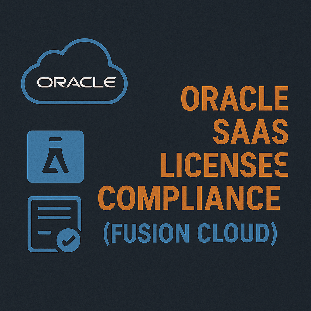 Oracle SaaS License Compliance (Fusion Cloud) – Understanding That Oracle SaaS Applications Are Not Immune to Compliance Issues