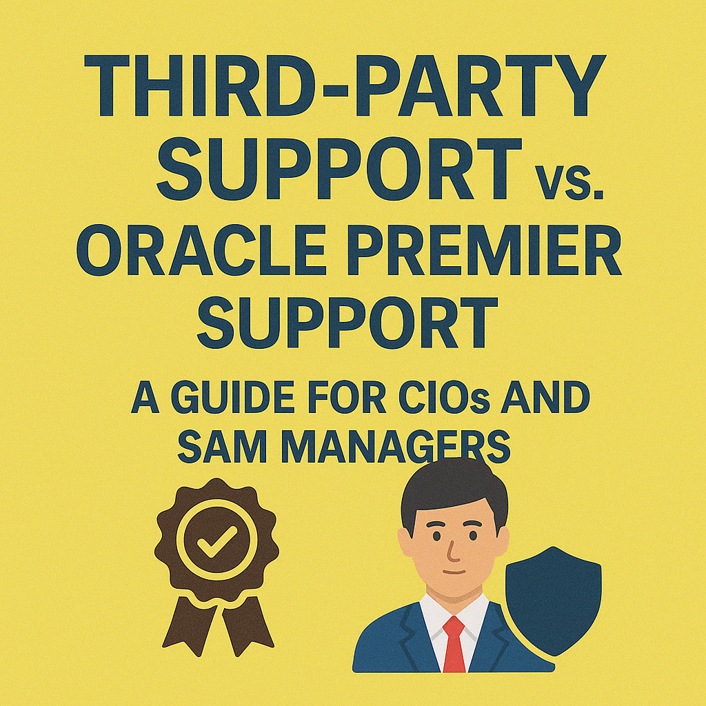 Third-Party Support vs. Oracle Premier Support: A Guide for CIOs and SAM Managers
