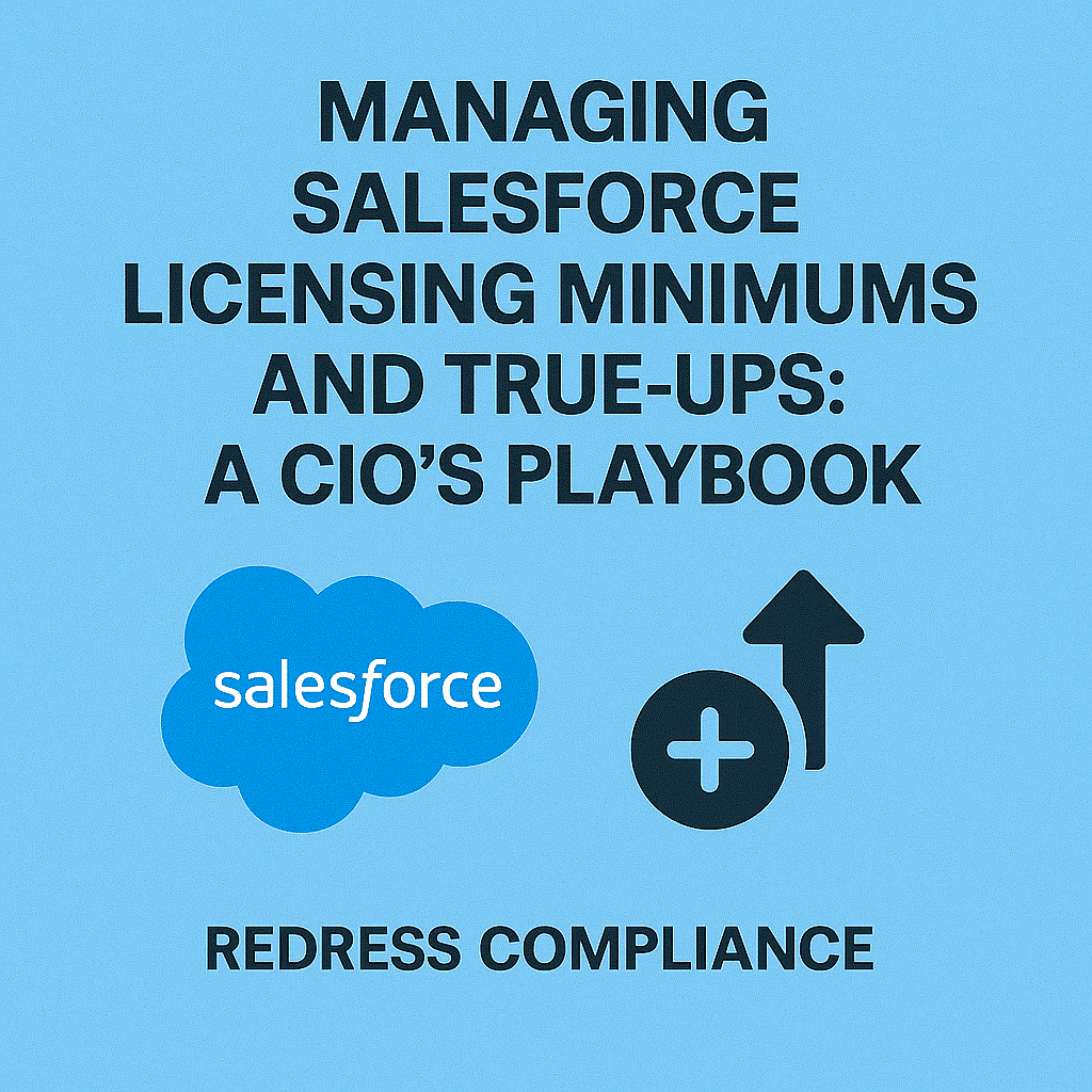 Managing Salesforce Licensing Minimums and True‑Ups: A CIO’s Playbook