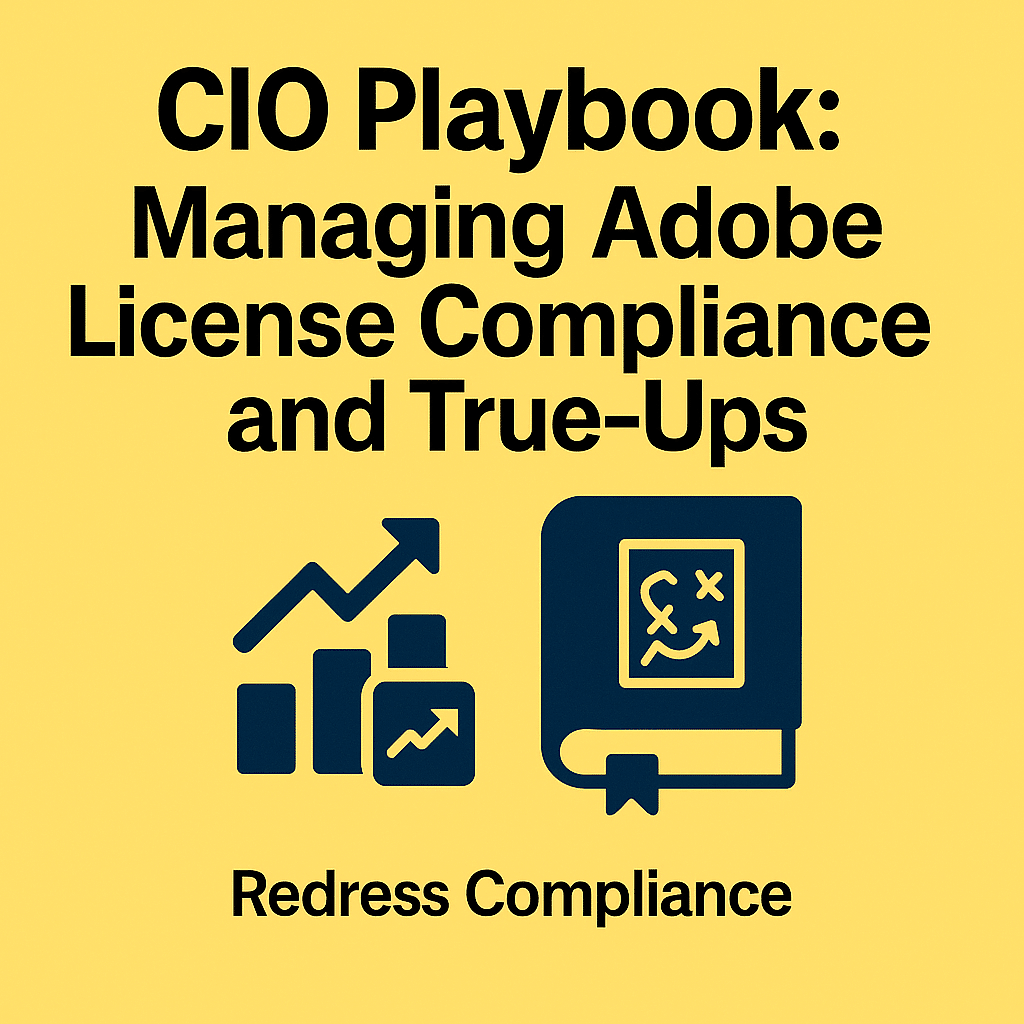 CIO Playbook: Managing Adobe License Compliance and True‑Ups