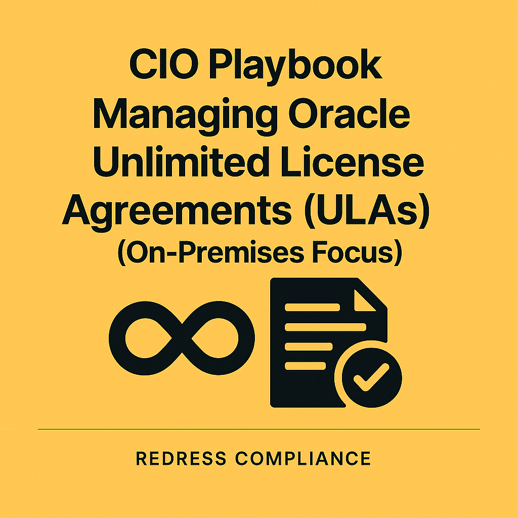 CIO Playbook: Managing Oracle Unlimited License Agreements (ULAs) (On-Premises Focus)
