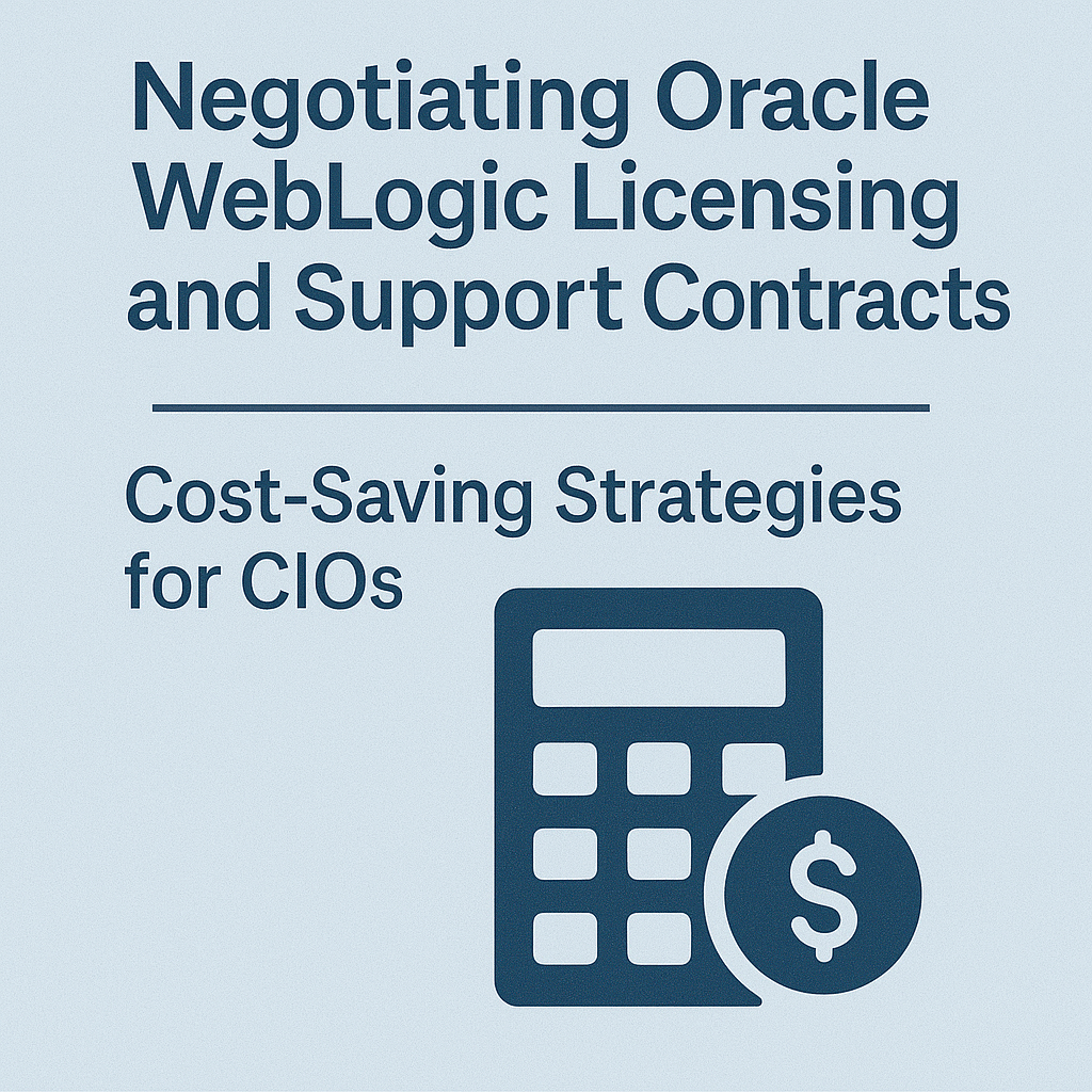Negotiating Oracle WebLogic Licensing and Support Contracts Cost-Saving Strategies for CIOs