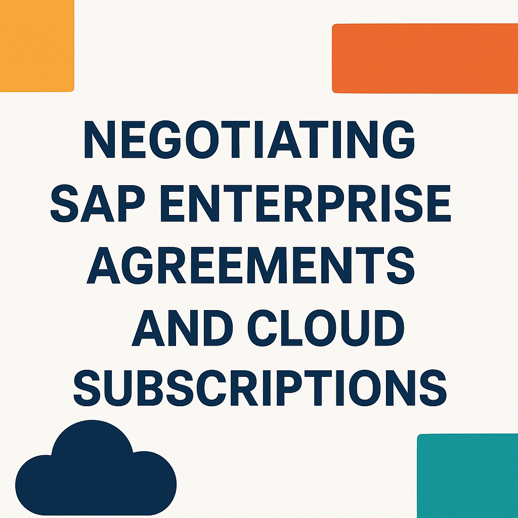 Negotiating SAP Enterprise Agreements and Cloud Subscriptions
