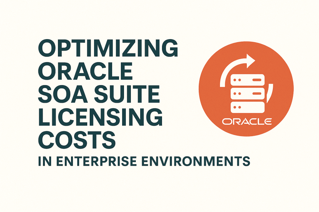 Optimizing Oracle SOA Suite Licensing Costs