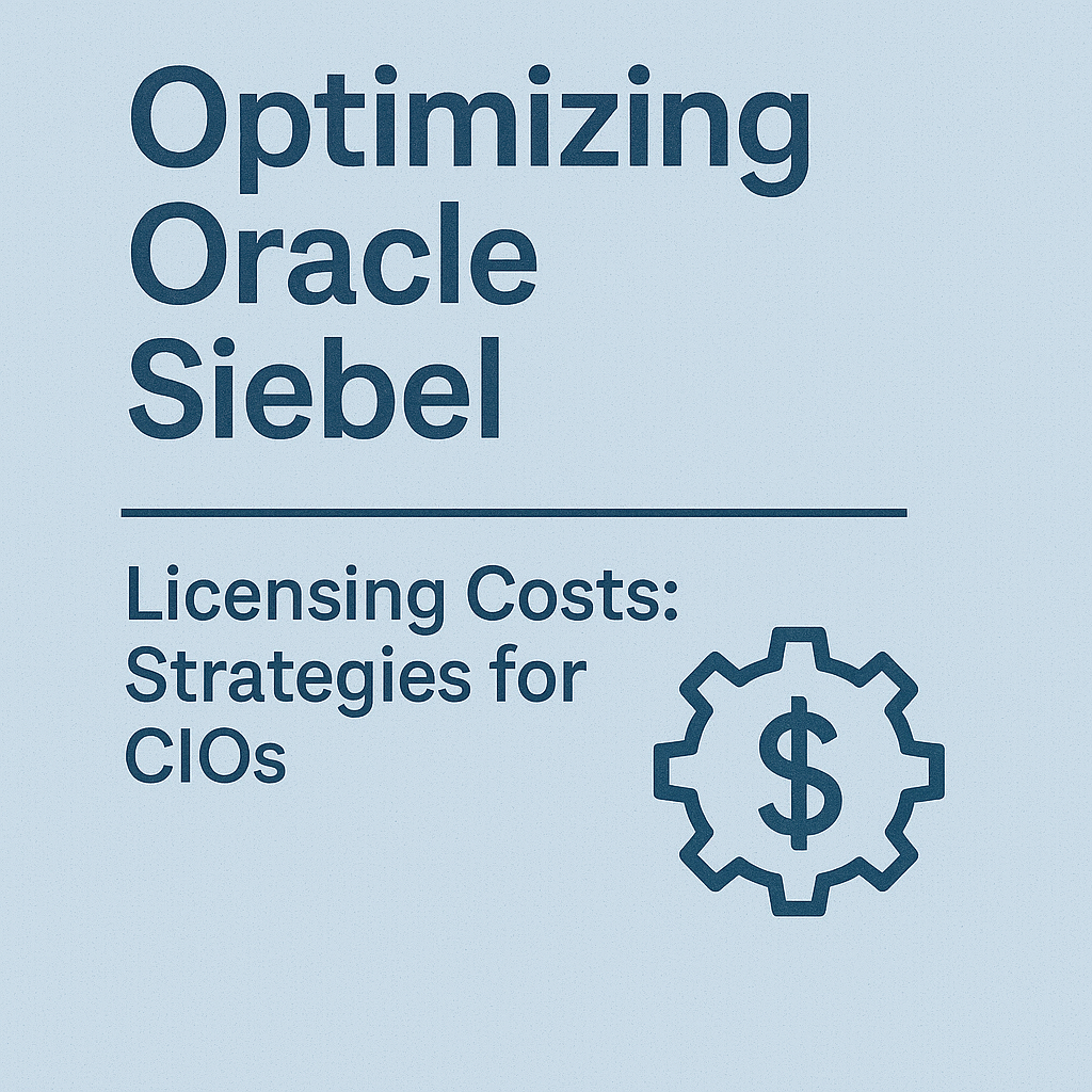 Optimizing Oracle Siebel Licensing Costs