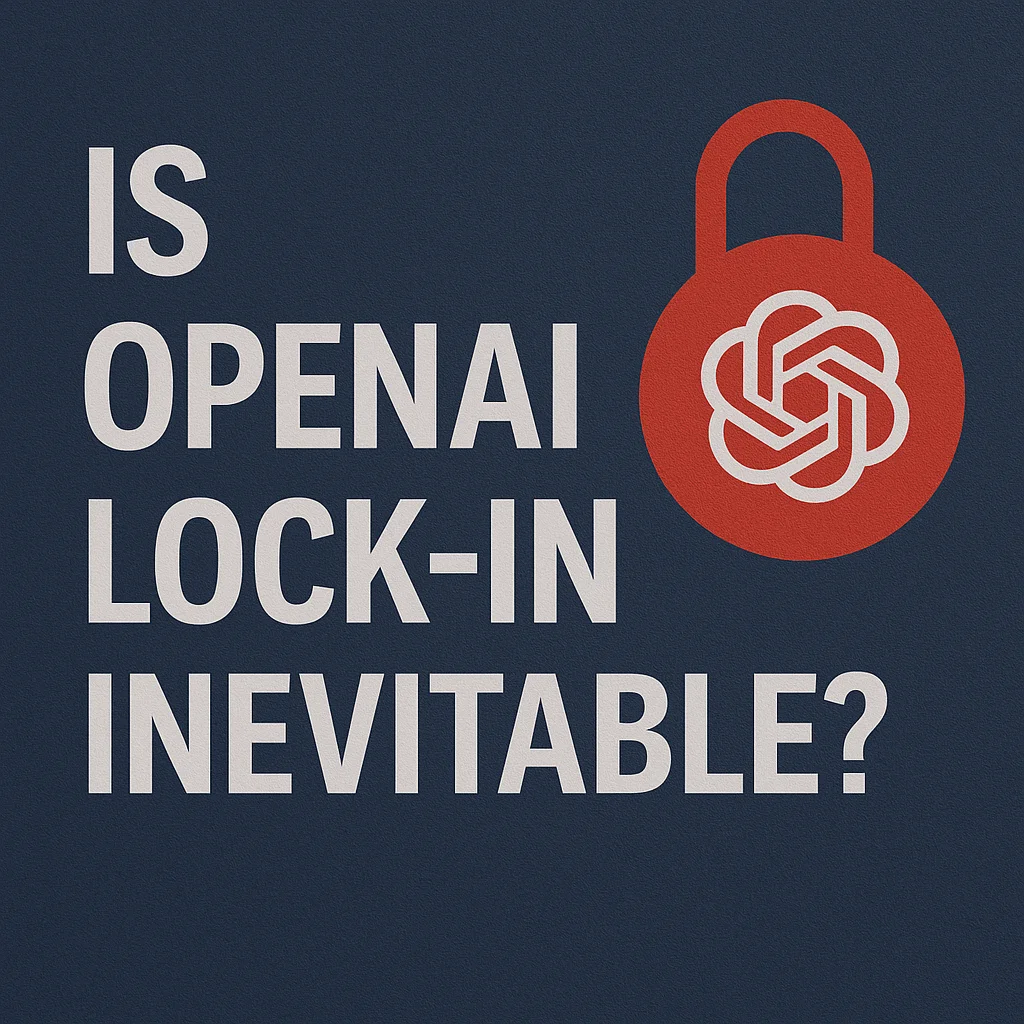 Is OpenAI Lock-In Inevitable