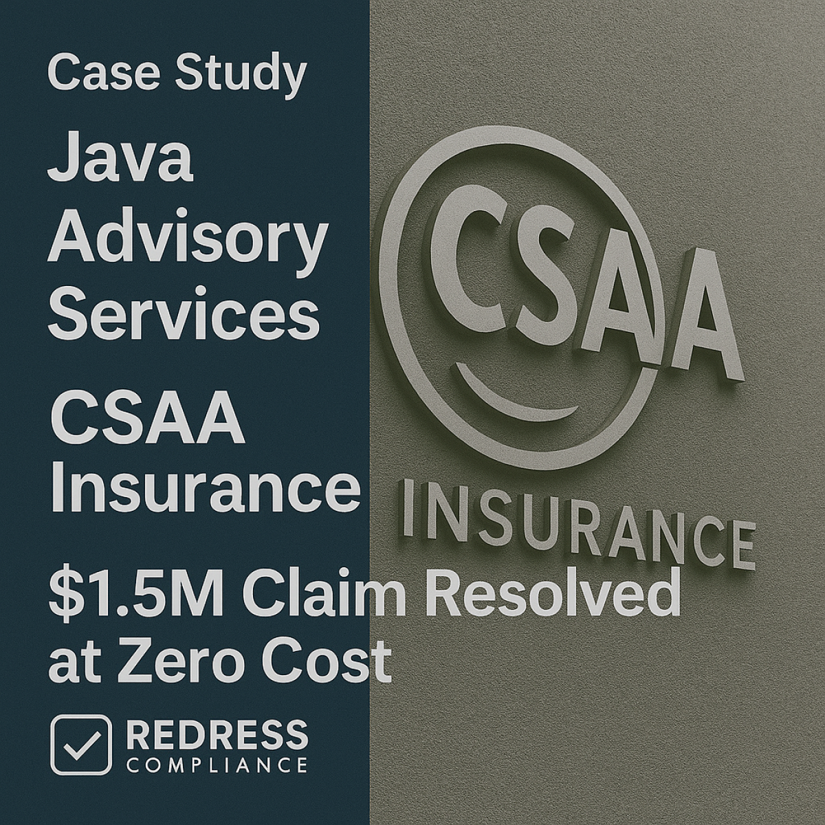 Case Study – Java Advisory Services – CSAA Insurance – $1.5M Claim Resolved  at Zero Cost