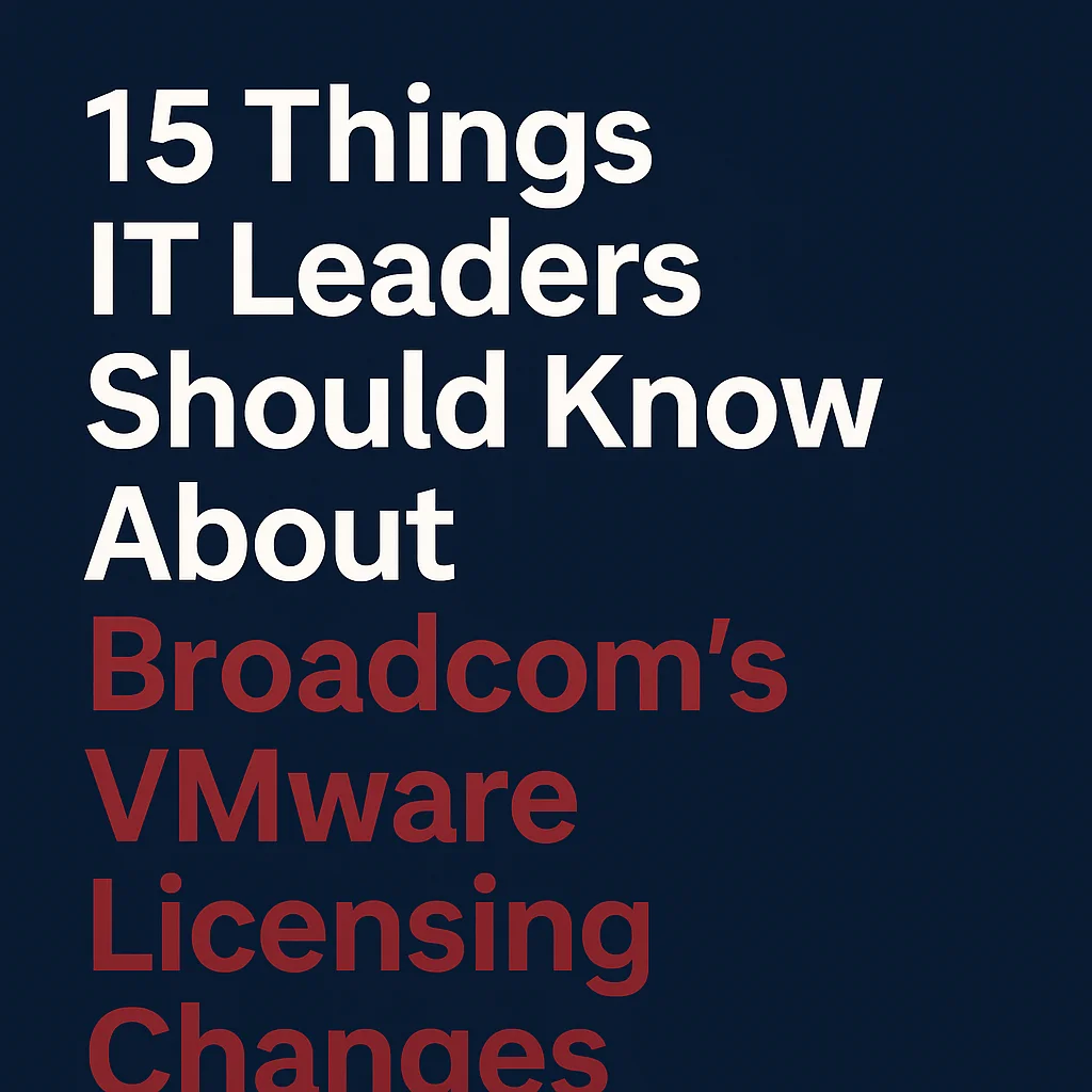 Top 15 Broadcom Licensing Changes for VMware What Enterprises Must Know