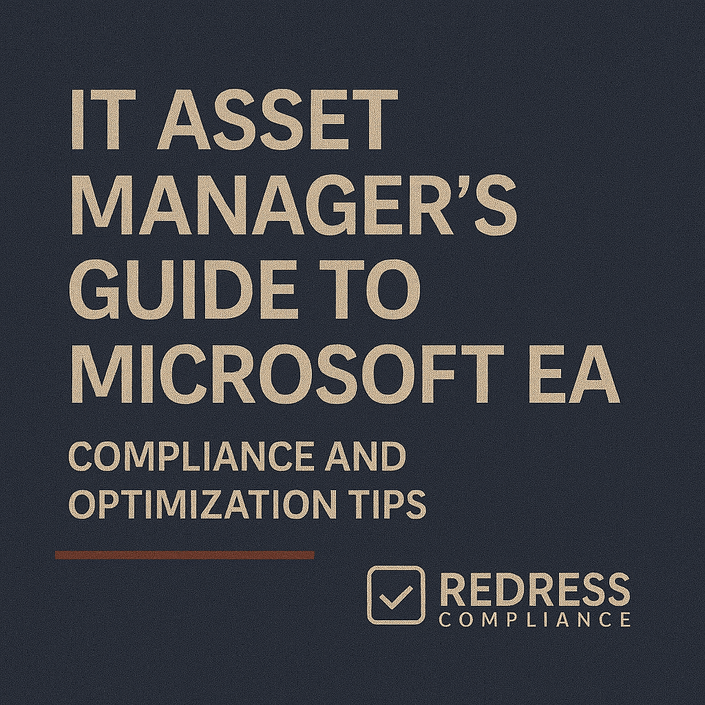 IT Asset Manager’s Guide to Microsoft EA Compliance and Optimization Tips